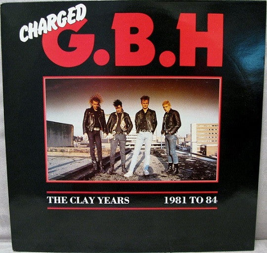 Charged G.B.H* : The Clay Years - 1981 To 84 (LP, Comp)
